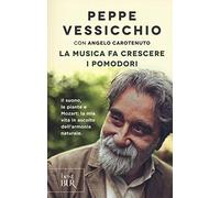 La musica fa crescere i pomodori. Il suono, le piante e Mozart: la mia vita in ascolto dell'armonia naturale