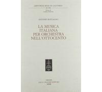 La musica Italiana per orchestra nell'Ottocento - [Casa Editrice Leo S. Olschki]