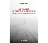 La musica, la mente e le emozioni. Allenare la mente per gestire l'emotivi...