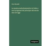 La musica melodrammatica in Italia e suoi progressi dal principio del secolo sino ad oggi