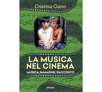 Libri Cristina Cano - La Musica Nel Cinema. Musica, Immagine, Racconto. Nuova Ed