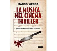 La musica nel cinema thriller. Manuale di composizione e analisi di partiture
