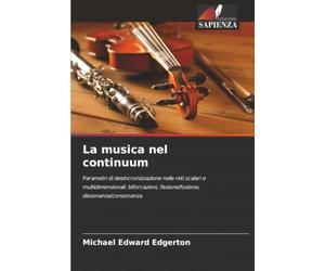 La musica nel continuum: Parametri di desincronizzazione nelle reti scalari e multidimensionali: biforcazioni, fissione/fusione, dissonanza/consonanza