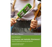 Libri Maria Montessori - La Musica Nel Metodo Montessori. Liberare Il Potenziale