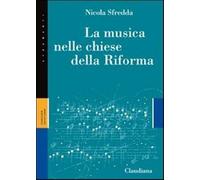 La musica nelle chiese della Riforma - Sfredda Nicola