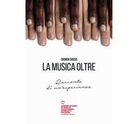 La musica oltre. Racconto di un'esperienza