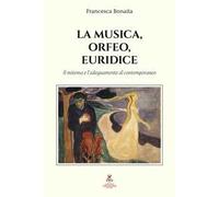 La musica, Orfeo, Euridice. Il mitema e l'adeguamento al contemporaneo