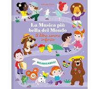 La musica più bella del mondo. Il libro sonoro infinito. Ediz. illustrata