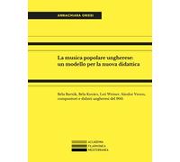 La musica popolare ungherese: un modello per la nuova didattica: Béla Bartók, Béla Kovács, Leó Weiner, Sándor Veress, compositori e didatti ungheresi del 900