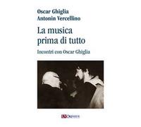 La musica prima di tutto. Incontri con Oscar Ghiglia