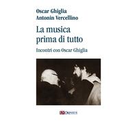 La musica prima di tutto. Incontri con Oscar Ghiglia - [Ut Orpheus]