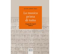 La musica prima di tutto. Saggi di esegesi biblica - Ska Jean-Louis