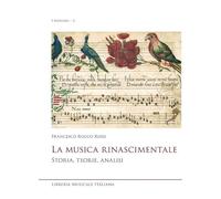 La Musica Rinascimentale Francesco Rocco Rossi | Libro Storia Analisi Musica Quattrocento Cinquecento | Teorie Stili Notazione Mensurale Bianca | Manuale Studenti Studiosi Musicologia Conservatorio