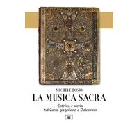 La musica sacra. Estetica e storia dal Canto gregoriano a Palestrina