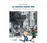 La musica siamo noi. Riflessioni in tempo di crisi su come la musica ci ai...