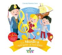 La musica spiegata ai bambini. Alla ricerca della musica perduta, un'avventura nel mondo sonoro