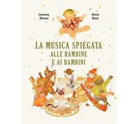 La musica spiegata alle bambine e ai bambini. Ediz. a colori - Stivani Lor...