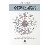 La musicoterapia fondata sulla relazione: Teorie, procedure e tecniche di intervento secondo l'impianto MTR®