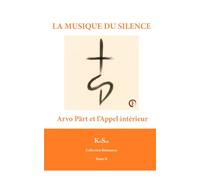LA MUSIQUE DU SILENCE: Arvo Pärt et l’Appel intérieur