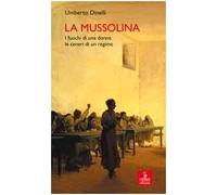 La Mussolina. I fuochi di una donna, le ceneri di un regime