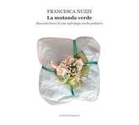 La mutanda verde. Racconti brevi di una nefrologa anche pediatra