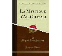 La Mystique d'Al-Ghazali (Classic Reprint)