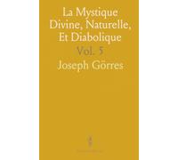 La Mystique Divine, Naturelle, Et Diabolique