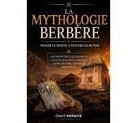 LA MYTHOLOGIE BERBÈRE: Penser le monde à travers le mythe