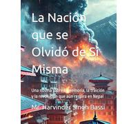 La Nación que se Olvidó de Sí Misma: Una novela sobre la memoria, la traición y la revolución que aún respira en Nepal