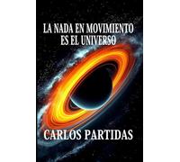 LA NADA EN MOVIMIENTO ES EL UNIVERSO: UN ALMATRINO, ES LA MÍNIMA CANTIDAD DE ENERGÍA QUE SE MOVIÓ EN LA NADA PARA FORMAR EL UNIVERSO