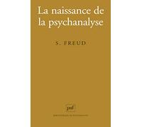 La naissance de la psychanalyse: Lettres à Wilhelm Fliess, notes et plans (1887-1902)