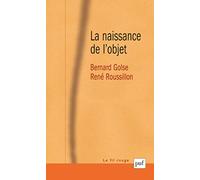La naissance de l'objet: (Une co-construction entre le futur sujet et ses objets à venir)