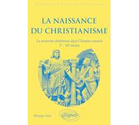 La naissance du christianisme: La minorité chrétienne dans l'Empire romain, Ier - IIIe siècles.