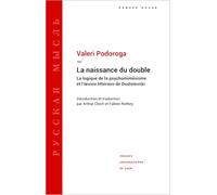 La Naissance du double: la logique de la psychomimésis et l'œuvre littéraire de Dostoïevski