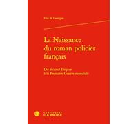La naissance du roman policier français: Du Second Empire à la Première Guerre mondiale