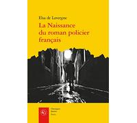 La Naissance Du Roman Policier Francais: Du Second Empire a La Premiere Guerre Mondiale: Du Second Empire à la Première Guerre mondiale: 15