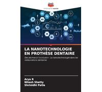 LA NANOTECHNOLOGIE EN PROTHÈSE DENTAIRE: Des atomes à l'occlusion : La nanotechnologie dans les restaurations dentaires