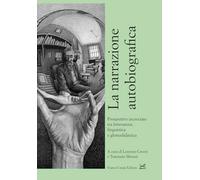 La Narrazione Autobiografica. Prospettive Incrociate Tra Letteratura, Linguistic