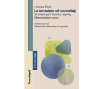 La narrazione nel counseling. Strumenti per l'incontro: ascolto,