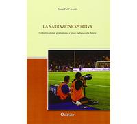 La narrazione sportiva. Comunicazione, giornalismo e gioco nella società di rete
