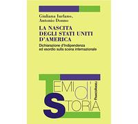 La nascita degli Stati Uniti d'America. Dichiarazione d'Indipendenza ed esordio sulla scena internazionale