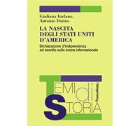 La nascita degli Stati Uniti d'America. Dichiarazione d'Indipendenza ed esordio sulla scena internazionale