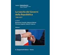 La nascita dei governi della Repubblica 1946-2021. Vol. 1