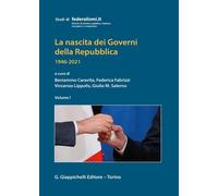 La nascita dei governi della Repubblica 1946-2021. Vol. 1 - Caravita Benia...