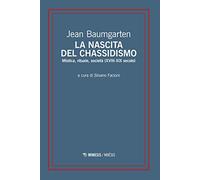 La nascita del chassidismo. Mistica, rituale, società (XVIII-XIX secolo)