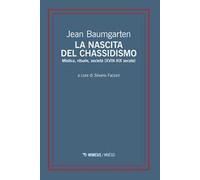 La nascita del chassidismo. Mistica, rituale, società (XVIII-XIX secolo)