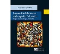 La nascita del cinema dallo spirito del teatro. Regia, drammaturgia, attorialità