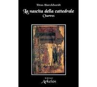 La nascita della cattedrale. Chartres