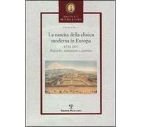 La nascita della clinica moderna in Europa 1750-1815. Politiche, istituzioni, dottrine