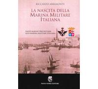 La nascita della Marina Militare italiana. Dalle Marine preunitarie alla Marina Militare italiana